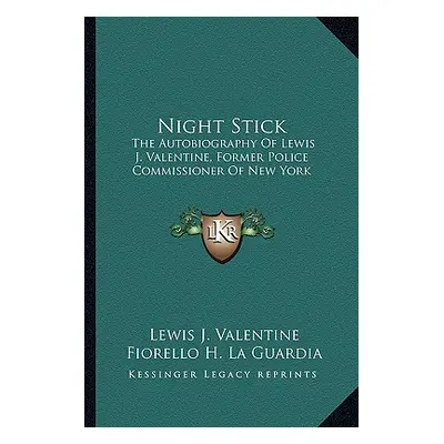 "Night Stick: The Autobiography of Lewis J. Valentine, Former Police Commissioner of New York" -