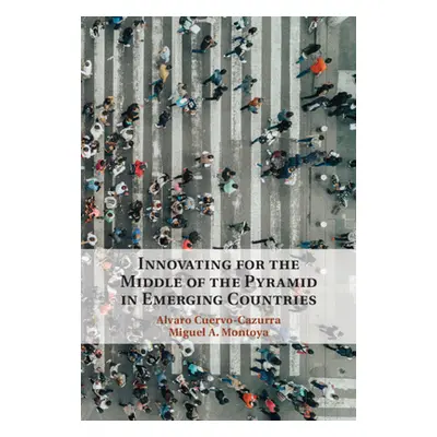 "Innovating for the Middle of the Pyramid in Emerging Countries" - "" ("Cuervo-Cazurra Alvaro")