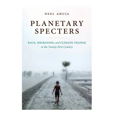 "Planetary Specters: Race, Migration, and Climate Change in the Twenty-First Century" - "" ("Ahu