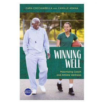 "Winning Well: Maximizing Coach and Athlete Wellness" - "" ("Cocchiarella Cara")