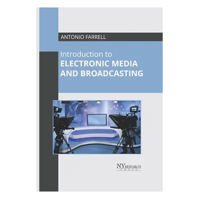 "Introduction to Electronic Media and Broadcasting" - "" ("Farrell Antonio")