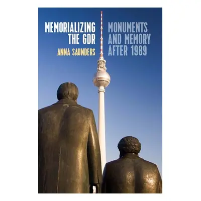 "Memorializing the Gdr: Monuments and Memory After 1989" - "" ("Saunders Anna")