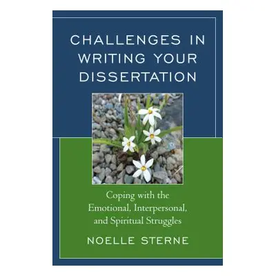 "Challenges in Writing Your Dissertation: Coping with the Emotional, Interpersonal, and Spiritua