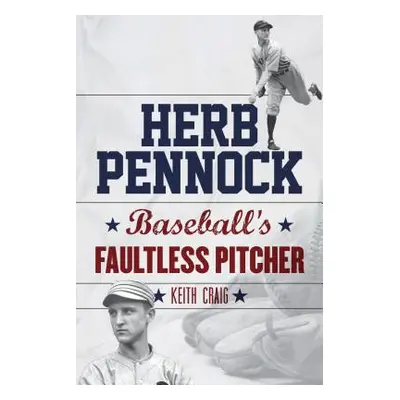 "Herb Pennock: Baseball's Faultless Pitcher" - "" ("Craig Keith")