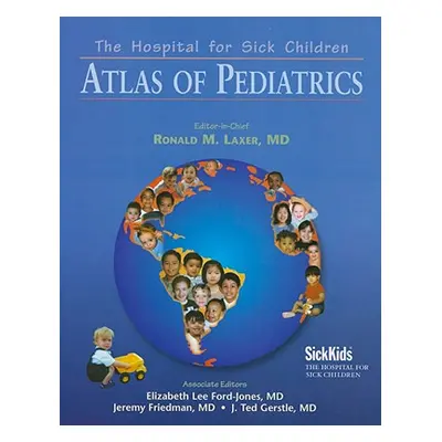 "The Hospital for Sick Children Atlas of Pediatrics" - "" ("Laxer Ronald M.")