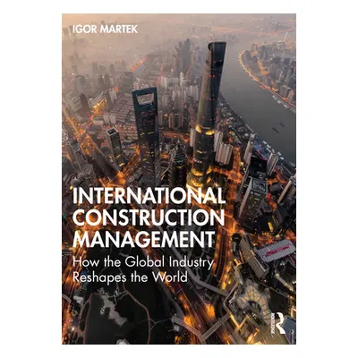 "International Construction Management: How the Global Industry Reshapes the World" - "" ("Marte