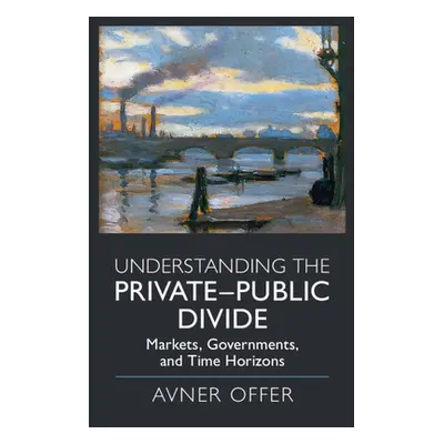 "Understanding the Private-Public Divide: Markets, Governments, and Time Horizons" - "" ("Offer 