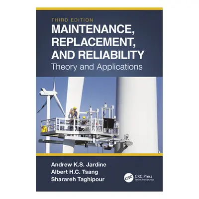 "Maintenance, Replacement, and Reliability: Theory and Applications" - "" ("Jardine Andrew K. S.