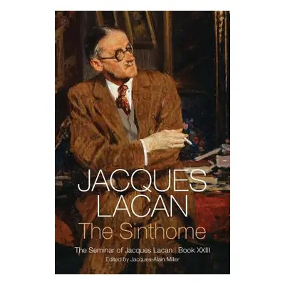 "Sinthome: The Seminar of Jacques Lacan, Book XXIII" - "" ("Lacan Jacques")