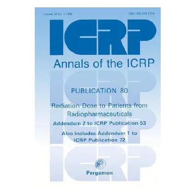 "Icrp Publication 80: Radiation Dose to Patients from Radiopharmaceuticals" - "" ("Icrp")