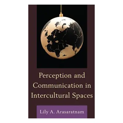 "Perception and Communication in Intercultural Spaces" - "" ("Arasaratnam Lily a.")