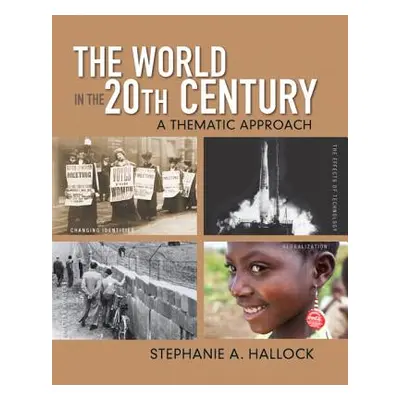 "The World in the 20th Century: A Thematic Approach" - "" ("Hallock Stephanie")