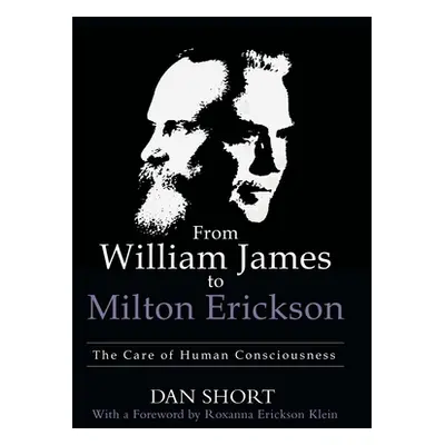 "From William James to Milton Erickson: The Care of Human Consciousness" - "" ("Short Dan")