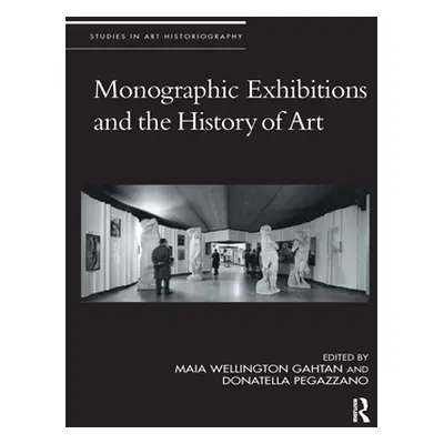 "Monographic Exhibitions and the History of Art" - "" ("Gahtan Maia Wellington")