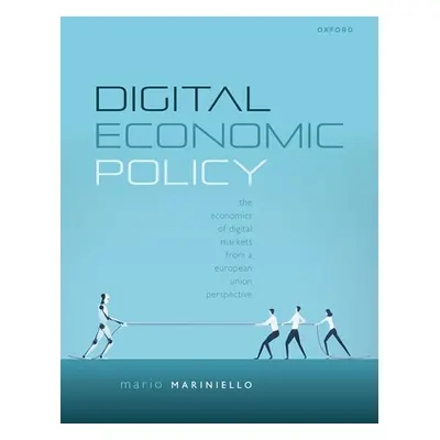 "Digital Economic Policy: The Economics of Digital Markets from a European Union Perspective" - 