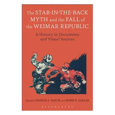 "The Stab-In-The-Back Myth and the Fall of the Weimar Republic: A History in Documents and Visua