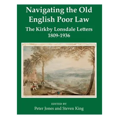 "Navigating the Old English Poor Law: The Kirkby Lonsdale Letters, 1809-1836" - "" ("Jones Peter