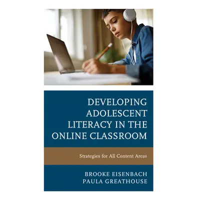 "Developing Adolescent Literacy in the Online Classroom: Strategies for All Content Areas" - "" 