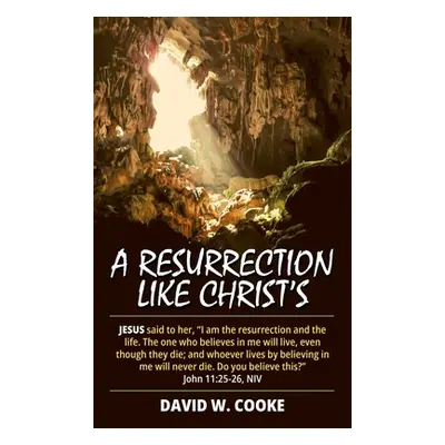 "A Resurrection Like Christ's" - "" ("Cooke David W.")