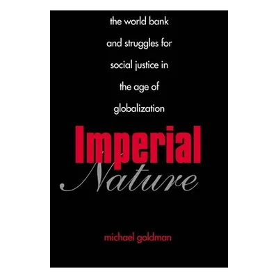 "Imperial Nature: The World Bank and Struggles for Social Justice in the Age of Globalization" -