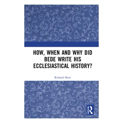 "How, When and Why did Bede Write his Ecclesiastical History?" - "" ("Shaw Richard")