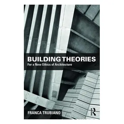 "Building Theories: Architecture as the Art of Building" - "" ("Trubiano Franca")