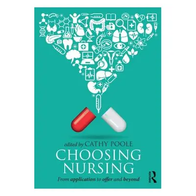 "Choosing Nursing: From Application to Offer and Beyond" - "" ("Poole Cathy")