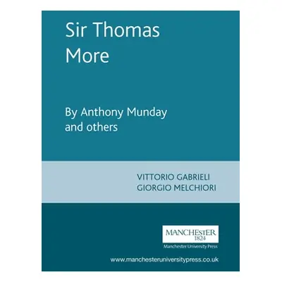 "Sir Thomas More: By Anthony Munday and Others" - "" ("Gabrieli Vittorio")