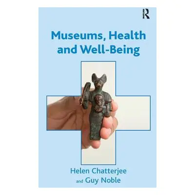 "Museums, Health and Well-Being" - "" ("Chatterjee Helen")