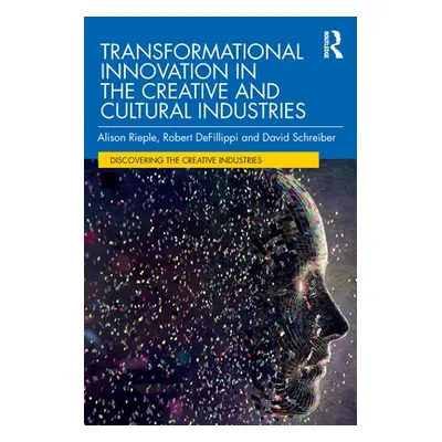 "Transformational Innovation in the Creative and Cultural Industries" - "" ("Rieple Alison")