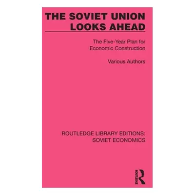 "The Soviet Union Looks Ahead: The Five-Year Plan for Economic Construction" - "" ("Various Auth