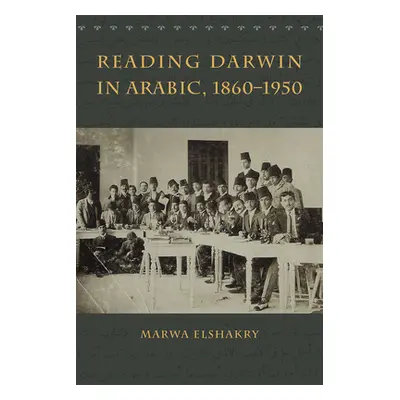 "Reading Darwin in Arabic, 1860-1950" - "" ("Elshakry Marwa")