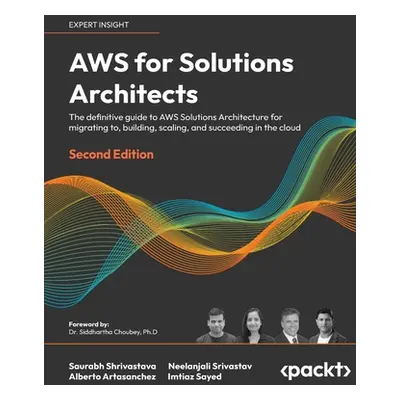 "AWS for Solutions Architects - Second Edition: The definitive guide to AWS Solutions Architectu