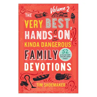 "Very Best, Hands-On, Kinda Dangerous Family Devotions, Volume 2" - "" ("Shoemaker Tim")