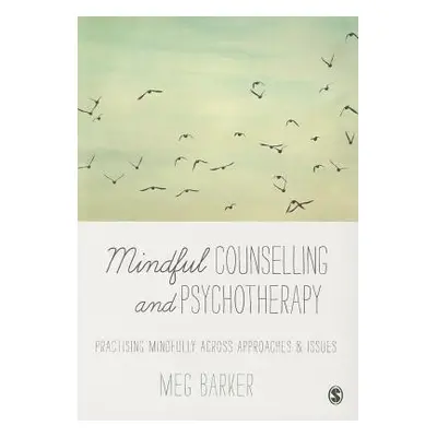 "Mindful Counselling & Psychotherapy: Practising Mindfully Across Approaches & Issues" - "" ("Ba