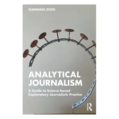 "Analytical Journalism: A Guide to Science-Based Explanatory Journalistic Practice" - "" ("Svith