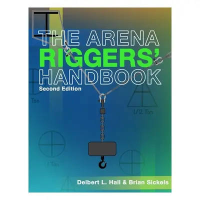 "The Arena Riggers' Handbook, Second Edition" - "" ("Sickels Brian")