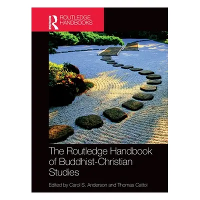 "The Routledge Handbook of Buddhist-Christian Studies" - "" ("Anderson Carol")