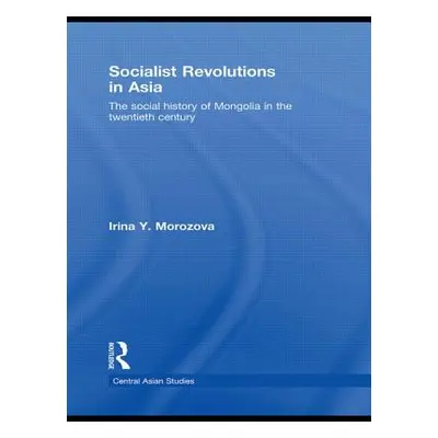 "Socialist Revolutions in Asia: The Social History of Mongolia in the 20th Century" - "" ("Moroz