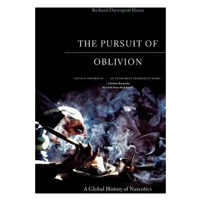 "The Pursuit of Oblivion: A Global History of Narcotics" - "" ("Davenport-Hines Richard")