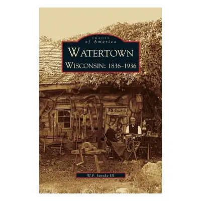 "Watertown: Wisconsin: 1836-1936" - "" ("Jannke William F. III")