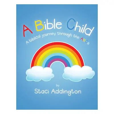 "A Bible Child: A Biblical Journey Through the Abc's" - "" ("Addington Staci")