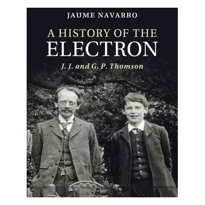 "A History of the Electron: J. J. and G. P. Thomson" - "" ("Navarro Jaume")