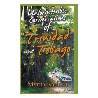 "Unforgettable Conversations of Trinidad and Tobago" - "" ("Kanneh Myrna")