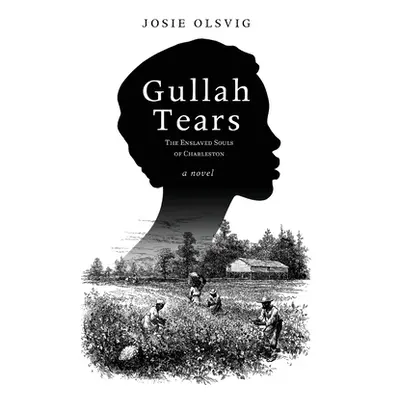 "Gullah Tears: The Enslaved Souls of Charleston" - "" ("Olsvig Josie")