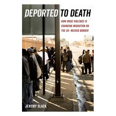 "Deported to Death, 45: How Drug Violence Is Changing Migration on the Us-Mexico Border" - "" ("