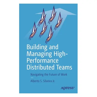 "Building and Managing High-Performance Distributed Teams: Navigating the Future of Work" - "" (