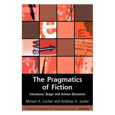 "The Pragmatics of Fiction: Literature, Stage and Screen Discourse" - "" ("Locher Miriam A.")