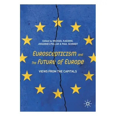 "Euroscepticism and the Future of Europe: Views from the Capitals" - "" ("Kaeding Michael")