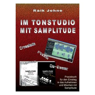 "Im Tonstudio mit Samplitude: Praxisbuch fr den Einstieg in das Aufnehmen und Mischen mit Sampli